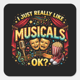I Just Really Like Musicals, OK? Square Sticker