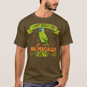 I just really like my Mini Macaw T-Shirt