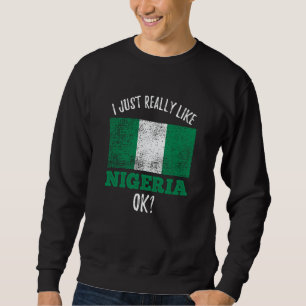 I Just Really Like Nigeria Flag Nigerian Sweatshirt