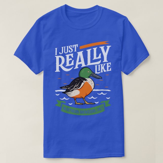 I just really like Northern Shovelers T-Shirt (Design Front)