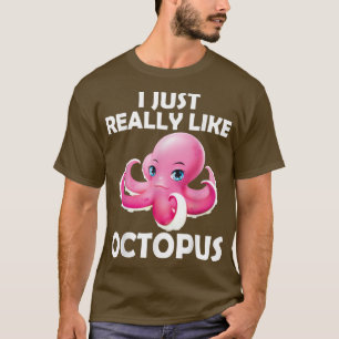 I Just Really Like Octopus Cute Octopus Sea Ocean  T-Shirt