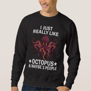 I Just Really Like Octopus & Maybe 3 People Sea Oc Sweatshirt