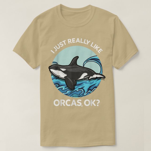 I Just Really Like Orcas OK Killer Whales Sea Ocea T-Shirt (Design Front)