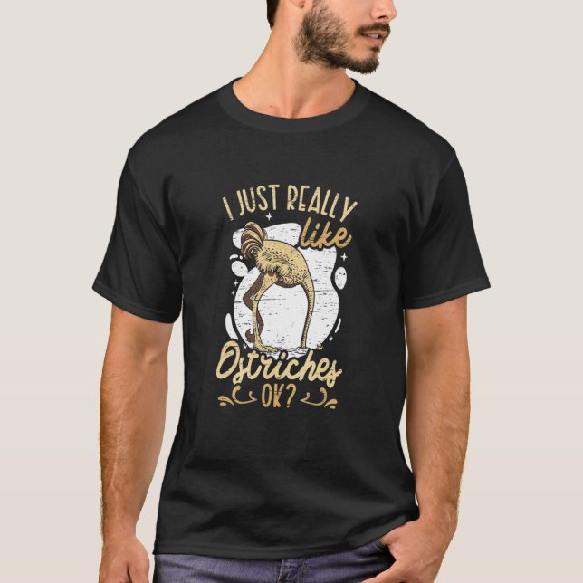 I Just Really Like Ostriches Ok T-Shirt (Front)