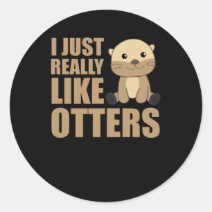I just Really Like Otter - Sweet Otter Classic Round Sticker
