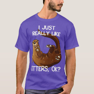 I Just Really Like Otters T-Shirt