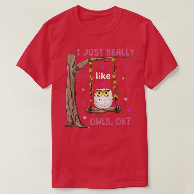 I Just Really Like Owls Ok Funny Owl Lover Swingin T-Shirt (Design Front)