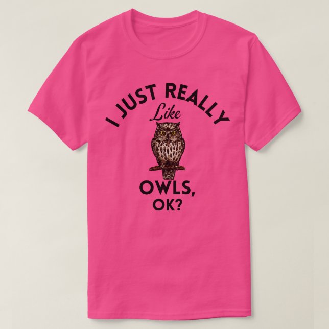 I Just Really Like Owls Ok T-Shirt (Design Front)