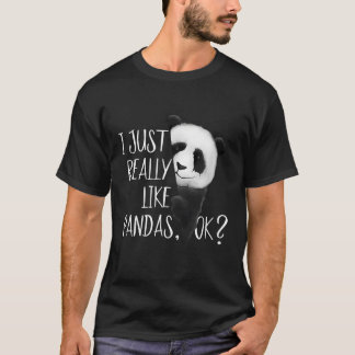 I Just Really Like Pandas Ok Bear I Love Panda T-Shirt