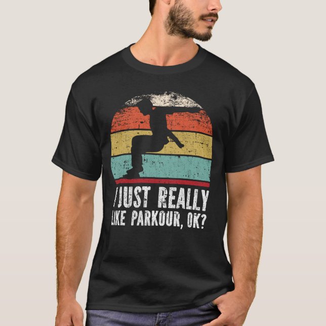 I Just Really Like Parkour, OK? T-Shirt (Front)