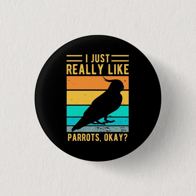 I Just Really Like Parrots 3 Cm Round Badge (Front)