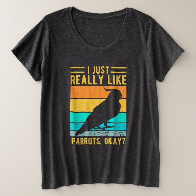 I Just Really Like Parrots Plus Size T-Shirt (Design Front)
