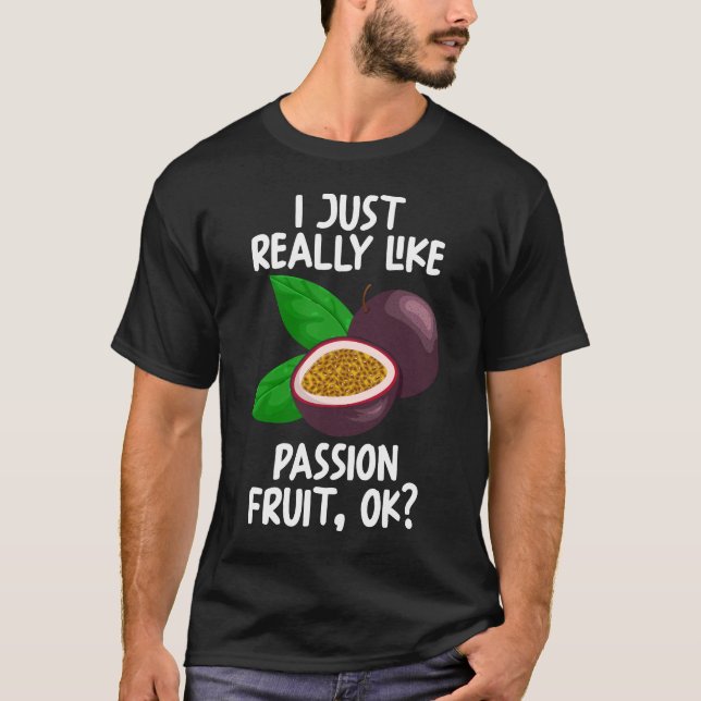 I Just Really Like Passion Fruit Ok T-Shirt (Front)