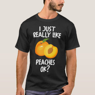 I Just Really Like Peaches Ok T-Shirt