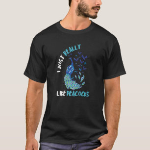 I Just Really Like Peacocks Multicolor Bird Exotic T-Shirt
