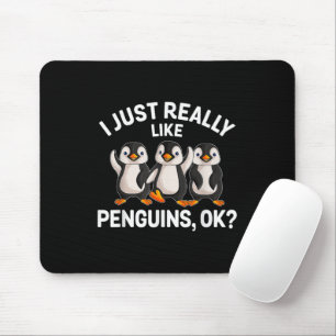 I Just Really Like Penguins OK Funny Penguin Lover Mouse Pad