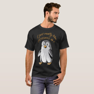 I Just Really Like Penguins OK? funny shirt