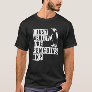 I Just Really Like Penguins Ok Penguin T-Shirt