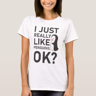 I Just Really Like Penguins OK? T-Shirt