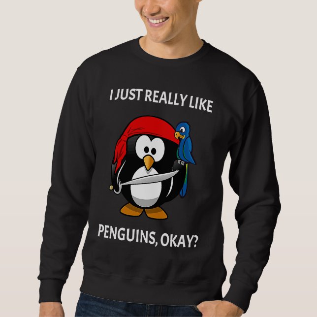 I Just Really Like Penguins Okay Pirate Penguin Sweatshirt (Front)