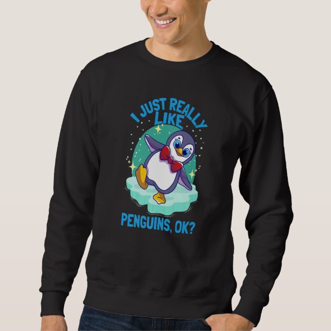 I Just Really Like Penguins Penguin  1 Sweatshirt (Front)