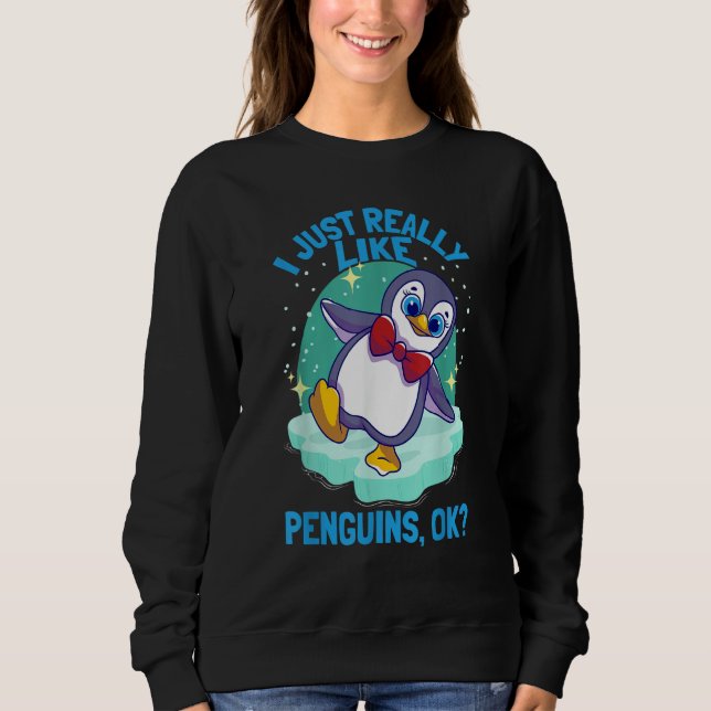 I Just Really Like Penguins Penguin Sweatshirt (Front)