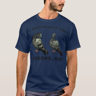 I Just Really Like Pigeons OK 45 T-Shirt
