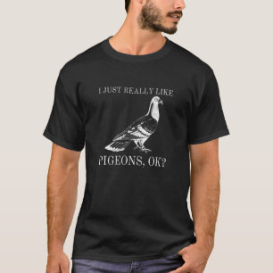 I Just Really Like Pigeons Ok Bird Watching Pigeo T-Shirt