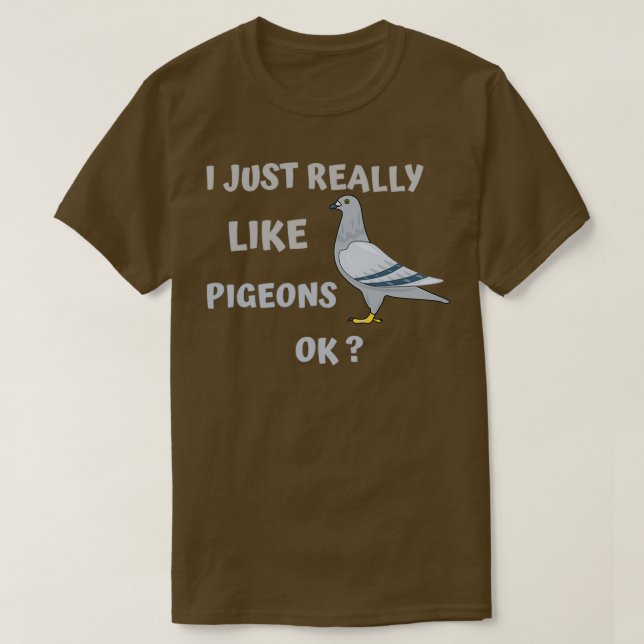 I Just Really Like PIGEONS OK Funny Gift for Pigeo T-Shirt (Design Front)
