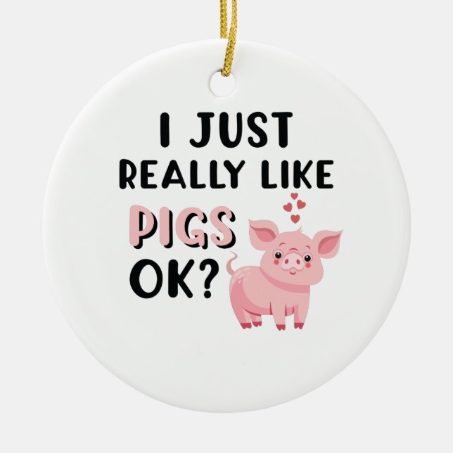 I Just Really Like Pigs OK? Ceramic Tree Decoration (Front)