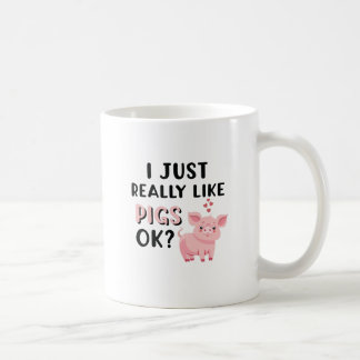 I Just Really Like Pigs OK? Coffee Mug