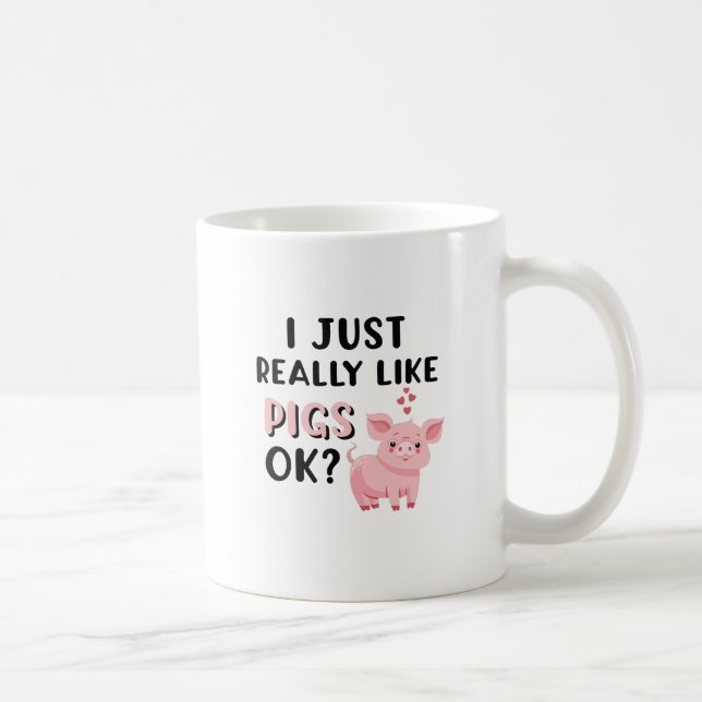 I Just Really Like Pigs OK? Coffee Mug (Right)