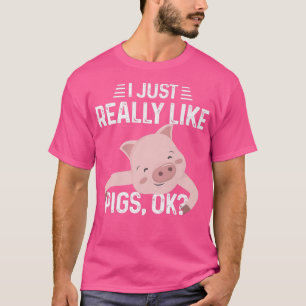 I Just Really Like Pigs Ok Cute Piggie For Pig Lov T-Shirt