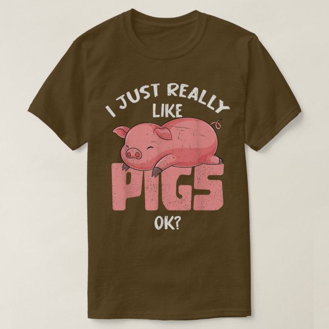 I Just Really Like Pigs Ok Farmer Farm Animal Funn T-Shirt (Design Front)