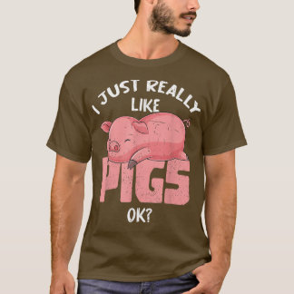 I Just Really Like Pigs Ok Farmer Farm Animal Funn T-Shirt