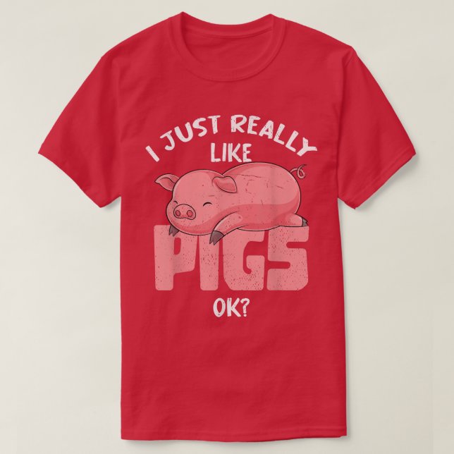 I Just Really Like Pigs Ok Farmer Farm Animal Funn T-Shirt (Design Front)