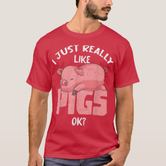 I Just Really Like Pigs Ok Farmer Farm Animal Funn T-Shirt