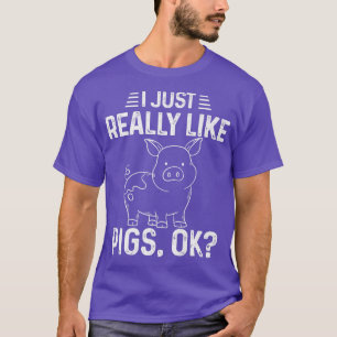 I Just Really Like Pigs Ok Fun Pig Lover Tee Cute 