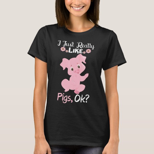 I Just Really Like Pigs Ok Funny Animal Farmer Gif T-Shirt (Front)