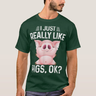 I Just Really Like Pigs Ok Funny Pig Lover Cute Re T-Shirt