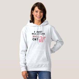 I Just Really Like Pigs OK? Hoodie