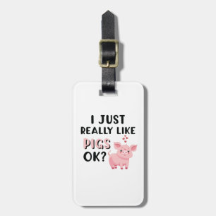 I Just Really Like Pigs OK? Luggage Tag