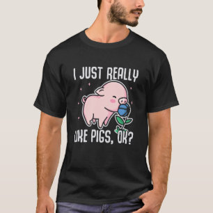I Just Really Like Pigs OK Swine Pig 1 T-Shirt