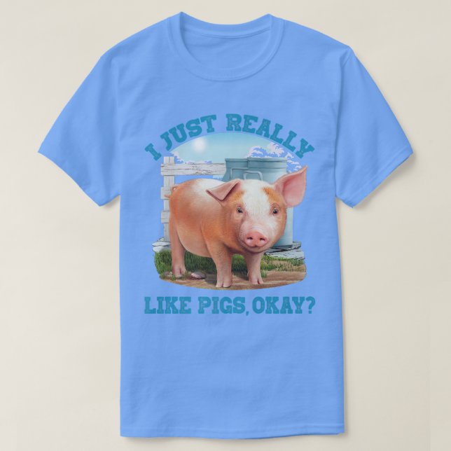 I Just Really Like Pigs, Okay Cute Young Pig Motiv T-Shirt (Design Front)