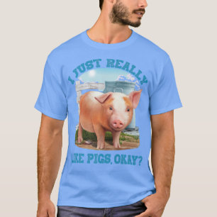 I Just Really Like Pigs, Okay Cute Young Pig Motiv T-Shirt