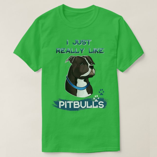 I Just Really Like Pitbulls 1 T-Shirt (Design Front)
