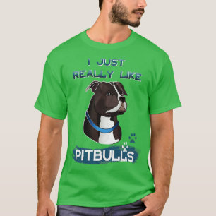 I Just Really Like Pitbulls 1 T-Shirt