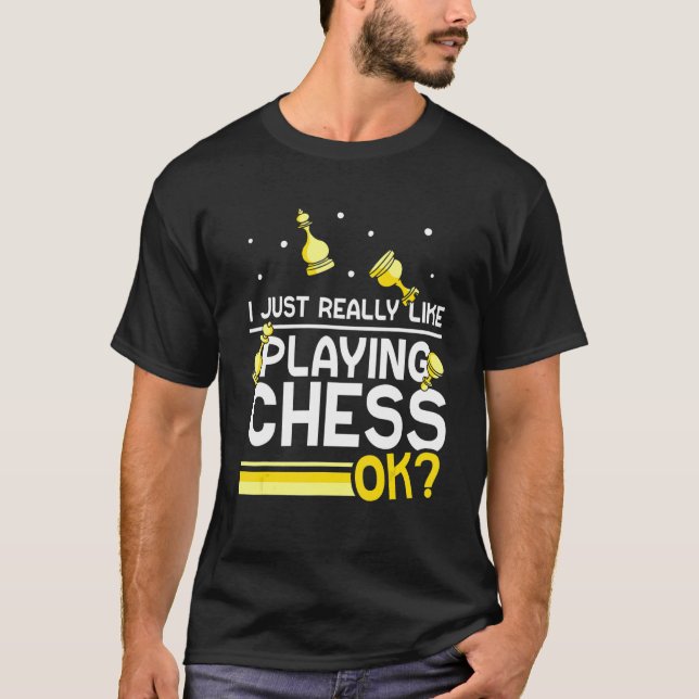 I Just Really Like Playing Chess Ok Player Match   T-Shirt (Front)