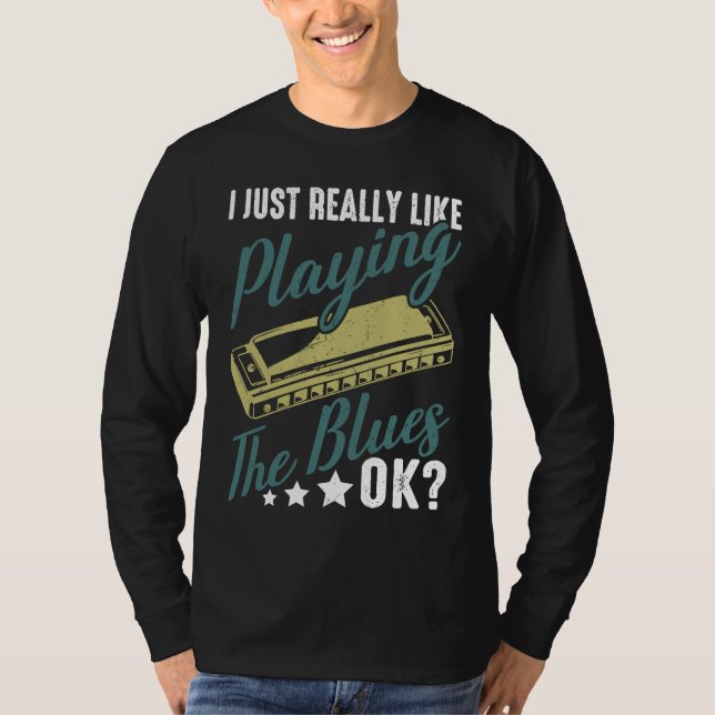 I Just Really Like Playing The Blues Ok Harmonica  T-Shirt (Front)