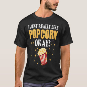 I Just Really Like Popcorn Okay Snack Popcorn T-Shirt